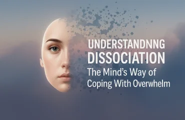 Understanding Dissociation - The Mind’s Way of Coping With Overwhelm